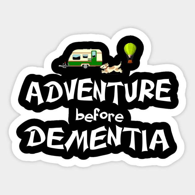 Adventure before dementia Sticker by pickledpossums